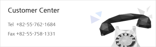 Customer Center Tel +82-55-762-1684 Fax +82-55-763-1684